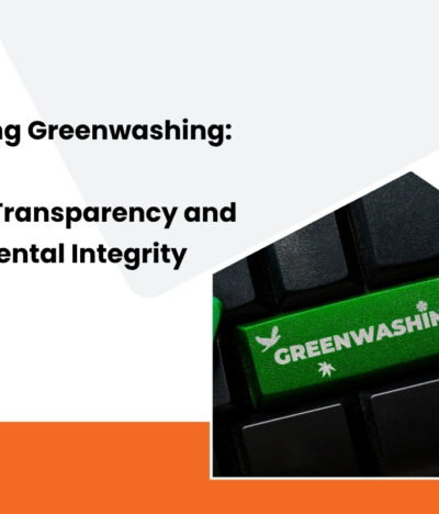 Unmasking Greenwashing: Towards Transparency and Environmental Integrity